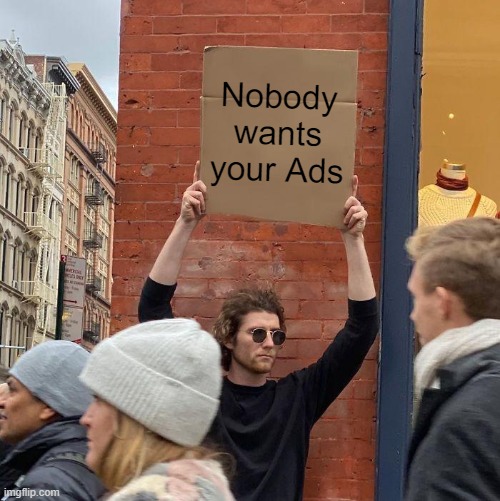 nobody wants your ads