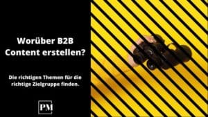 Read more about the article Worüber solltest du im B2B Content erstellen?