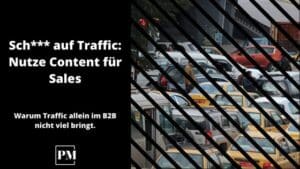 Mehr über den Artikel erfahren Sch*** auf Traffic: Nutze Content lieber für Sales