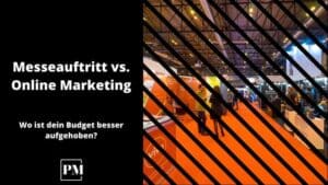 Mehr über den Artikel erfahren Messeauftritt vs. Online Marketing: Wo ist dein Budget besser aufgehoben?