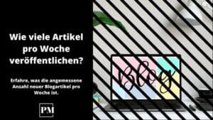 Read more about the article Wie viele Artikel sollte man pro Woche veröffentlichen?