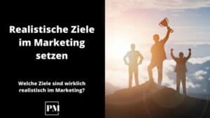 Read more about the article Realistische Ziele im Online Marketing setzen