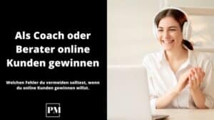 Mehr über den Artikel erfahren Als Coach oder Berater online Kunden gewinnen (und was du dabei nicht tun sollst)